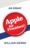 Apple for President! · an Essay