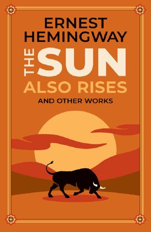 The Sun Also Rises and Other Works