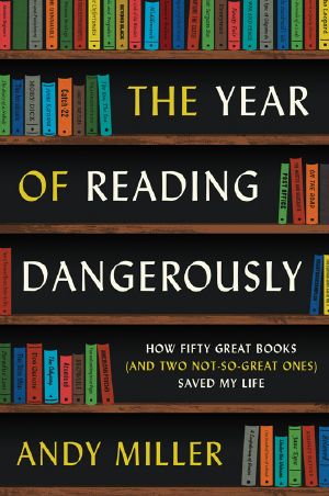 Year of Reading Dangerously · How Fifty Great Books (And Two Not-So-Great Ones) Saved My Life (9780062100627)