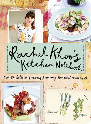 Rachel Khoo's Kitchen Notebook · Over 100 Delicious Recipes From My Personal Cookbook