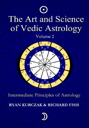 The Art and Science of Vedic Astrology Volume 2 · Intermediate Principles of Astrology · Intermediate Astrological Techniques