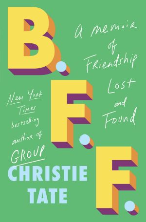 B.F.F., A Memoir of Friendship Lost and Found