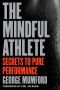 The Mindful Athlete, Secrets to Pure Performance