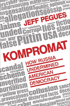 Kompromat: How Russia Undermined American Democracy