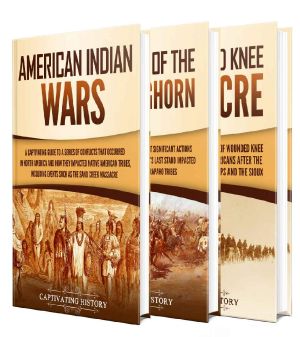The Indian Wars: A Captivating Guide to the American Indian Wars, Battle of Little Bighorn and Wounded Knee Massacre