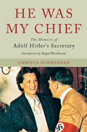 He Was My Chief · The Memoirs of Adolf Hitler's Secretary