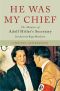 He Was My Chief · The Memoirs of Adolf Hitler's Secretary