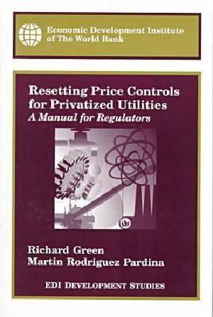 Resetting Price Controls for Privatized Utilities · A Manual for Regulators