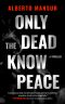 Only the Dead Know Peace: a Thriller