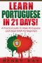 Portuguese · Learn Portuguese In 21 DAYS! – A Practical Guide To Make Portuguese Look Easy! EVEN For Beginners (Spanish, French, German, Italian)