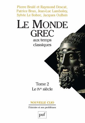 Le Monde Grec Aux Temps Classiques. Tome 2. Le IVe Siècle (Nouvelle Clio)