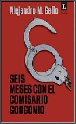 Seis Meses Con El Comisario Gorgonio