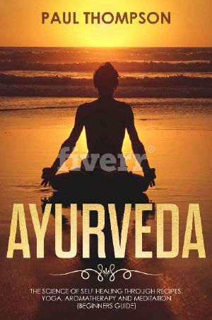 Ayurveda · Science to self healing through recipes, yoga, aromatherapy and meditation (Beginners guide)