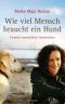 Wie viel Mensch braucht ein Hund · Tierisch menschliche Geschichten