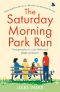 The Saturday Morning Park Run · A Gloriously Uplifting and Page-Turning Book That Will Make You Feel Happy!