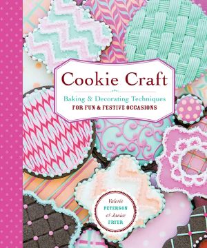 Cookie Craft · From Baking to Luster Dust, Designs and Techniques for Creative Cookie Occasions