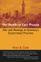 The Death of East Prussia: War and Revenge in Germany's Easternmost Province