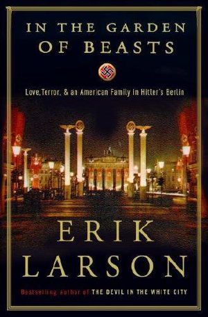 In the Garden of Beasts · Love, Terror, and an American Family in Hitler's Berlin