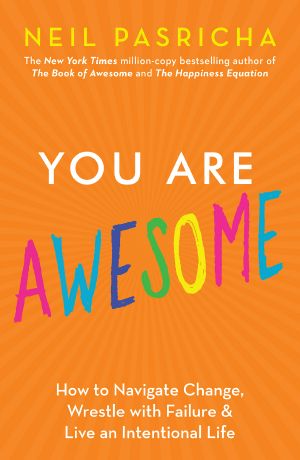 You Are Awesome, How to Navigate Change, Wrestle with Failure, and Live an Intentional Life