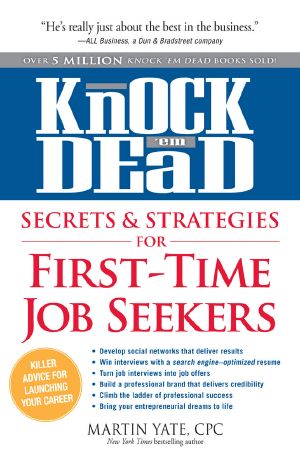 Knock 'Em Dead - Secrets & Strategies for First-Time Job Seekers