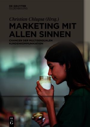 Marketing mit allen Sinnen · Chancen der multisensualen Kundenkommunikation