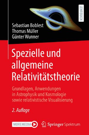 Spezielle und allgemeine Relativitätstheorie · Grundlagen, Anwendungen in Astrophysik und Kosmologie sowie relativistische Visualisierung