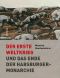 Der Erste Weltkrieg und das Ende der Habsburgermonarchie 1914-1918