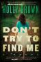 Don't Try To Find Me · A Novel