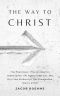 The Way to Christ: True Repentance, Regeneration, True Resignation, The Supersensual Life, The Way from Darkness to True Illumination, Heaven & Hell