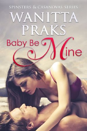 Baby Be Mine (Spinsters & Casanovas Series Book 1)