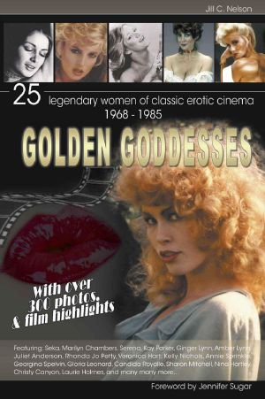 Golden Goddesses · 25 Legendary Women of Classic Erotic Cinema, 1968-1985