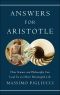 Answers for Aristotle · How Science and Philosophy Can Lead Us to a More Meaningful Life