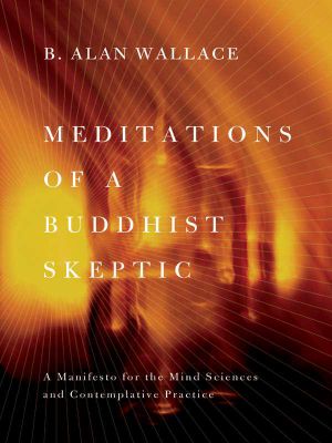 Meditations of a Buddhist Skeptic · A Manifesto for the Mind Sciences