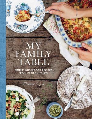 My Family Table · Simple Wholefood Recipes From Petite Kitchen