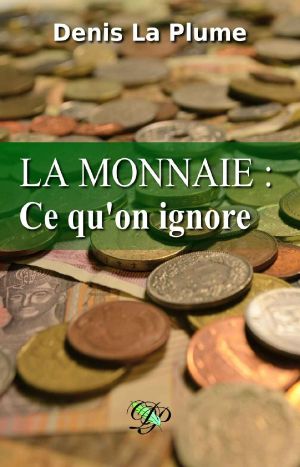 La Monnaie · Ce Qu'on Ignore · ... Et Qu'on Devrait Tous Savoir.