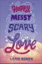 Happy Messy Scary Love