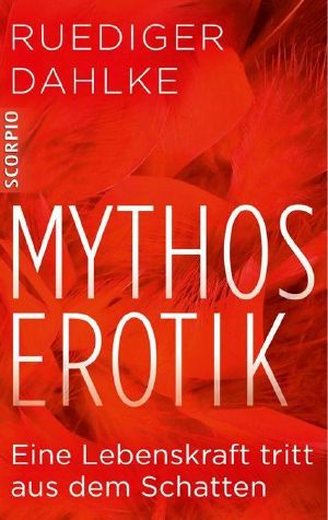 Mythos Erotik · Eine Lebenskraft tritt aus dem Schatten