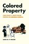 Colored Property · State Policy and White Racial Politics in Suburban America (Historical Studies of Urban America)