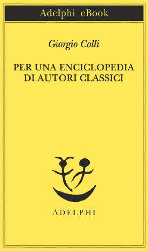 Per Una Enciclopedia Di Autori Classici (Piccola Biblioteca Adelphi)