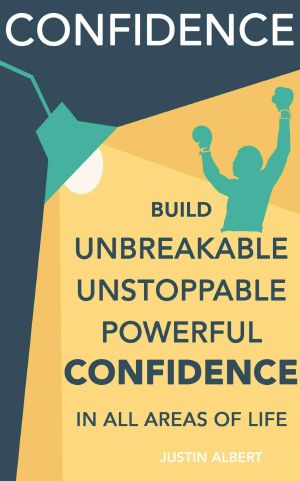 Confidence · Build Unbreakable, Unstoppable, Powerful Confidence · Boost Your Confidence · A 21-Day Challenge to Help You Achieve Your Goals and Live Well (Self-Confidence)