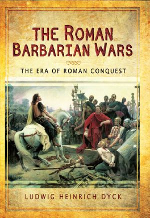 The Roman Barbarian Wars · the Era of Roman Conquest