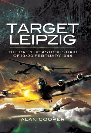 Target Leipzig · the RAF’s Disastrous Raid of 19/20 February 1944