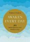 Awaken Every Day, 365 Buddhist Reflections to Invite Mindfulness and Joy