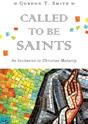 Called to Be Saints · An Invitation to Christian Maturity