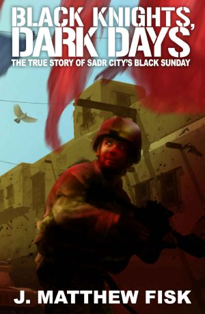 Black Knights, Dark Days · The True Story of Sadr City's Black Sunday