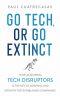 Go Tech, or Go Extinct · How Acquiring Tech Disruptors Is the Key to Survival and Growth for Established Companies