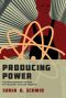 Producing Power · The Pre-Chernobyl History of the Soviet Nuclear Industry