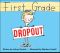 First Grade Dropout