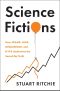 Science Fictions: How Fraud, Bias, Negligence, and Hype Undermine the Search for Truth