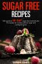 SUGAR-FREE DIET RECIPES · With Guide & 30-Day Sugar-Free Nutrition Plan · 155 Recipes for Cooking Without Sugar With Nutritional Values